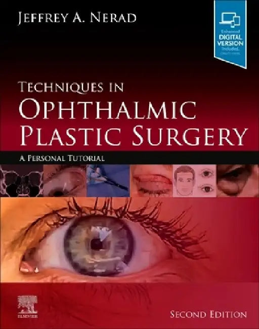 Techniques in Ophthalmic Plastic Surgery: A Personal Tutorial by Jeffrey A. Nerad