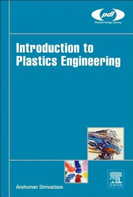 Introduction to Plastics Engineering: 1ed: by Shrivastava Anshuman