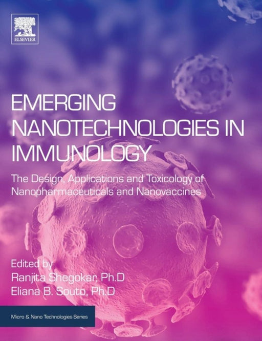 Emerging Nanotechnologies in Immunology: The Design Applications and: Toxicology of Nanopharmaceuticals and Nanovaccines 1ed: by Shegokar Ranjita