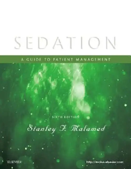 Sedation: A Guide to Patient Management by Stanley F. Malamed