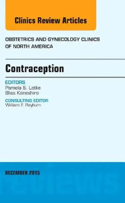 Contraception, an Issue of Obstetrics and Gynecology Clinics: Volume 42-4 by Pamela S. Lotke