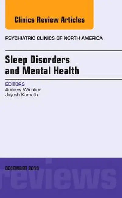 Sleep Disorders and Mental Health, an Issue of Psychiatric Clinics of North America: Volume 38-4 by Andrew Winokur
