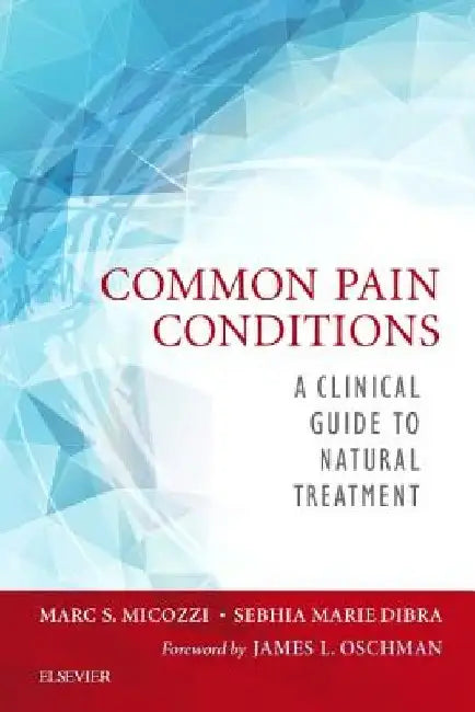 Common Pain Conditions: A Clinical Guide to Natural Treatment by Marc S. Micozzi