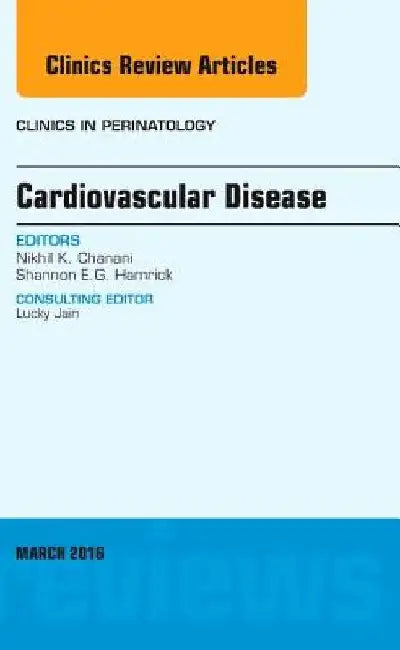 Cardiovascular Disease, an Issue of Clinics in Perinatology by Nikhil K. Chanani