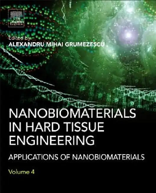 Nanobiomaterials in Hard Tissue Engineering: Applications of Nanobiomaterials by Alexandru Grumezescu