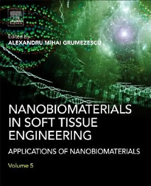 Nanobiomaterials in Soft Tissue Engineering: Applications of Nanobiomaterials by Alexandru Grumezescu