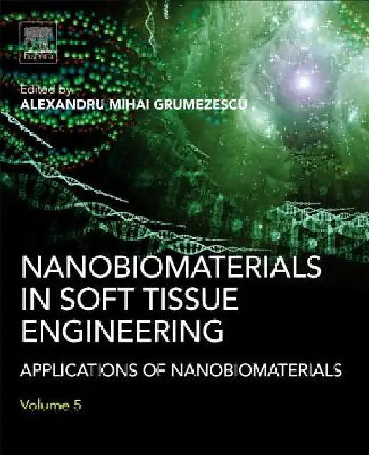 Nanobiomaterials in Soft Tissue Engineering: Applications of Nanobiomaterials by Alexandru Grumezescu