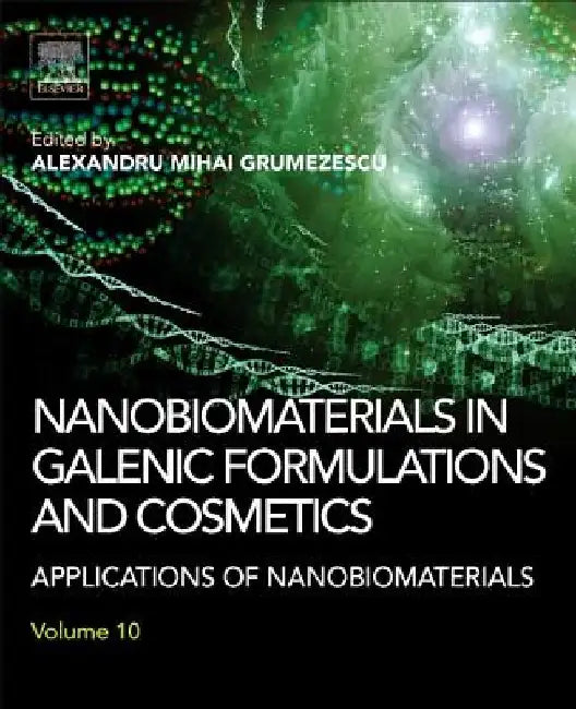 Nanobiomaterials in Galenic Formulations and Cosmetics: Applications of Nanobiomaterials by Alexandru Grumezescu