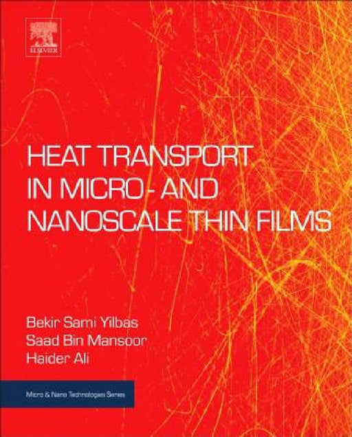 Heat Transport in Micro- and Nanoscale Thin Films by Bekir Sami Yilbas