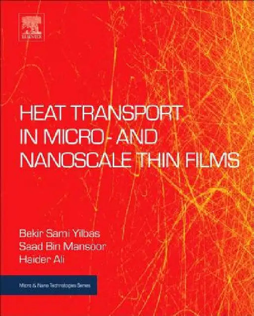 Heat Transport in Micro- and Nanoscale Thin Films by Bekir Sami Yilbas