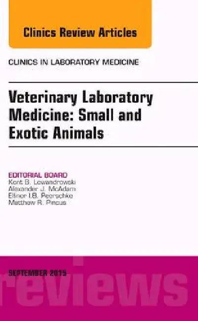 Veterinary Laboratory Medicine: Small and Exotic Animals, an Issue of Clinics in Laboratory Medicine: Volume 35-3 by Kent Balanis Lewandrowski