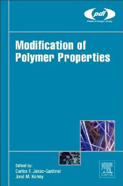 Modification of Polymer Properties by Carlos Federico Jasso-Gastinel