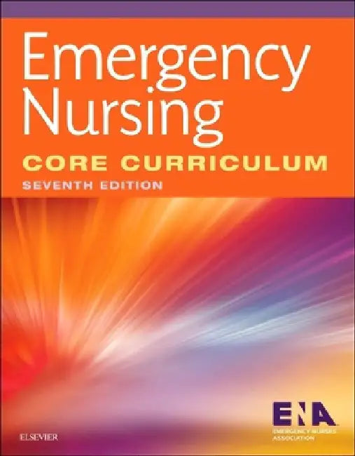 Emergency Nursing Core Curriculum by Emergency Nurses Association (Ena)