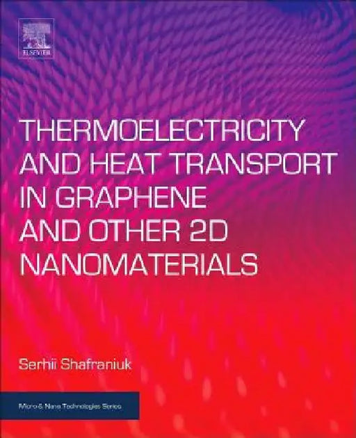 Thermoelectricity and Heat Transport in Graphene and Other 2D Nanomaterials by Serhii Shafraniuk