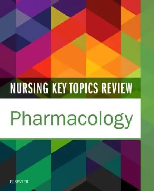 Nursing Key Topics Review: Pharmacology by Elsevier Inc