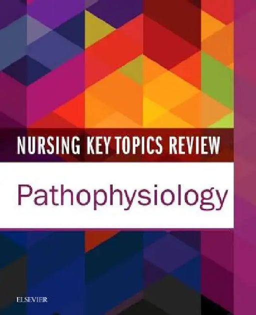 Nursing Key Topics Review: Pathophysiology by Elsevier Inc