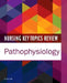 Nursing Key Topics Review: Pathophysiology by Elsevier Inc