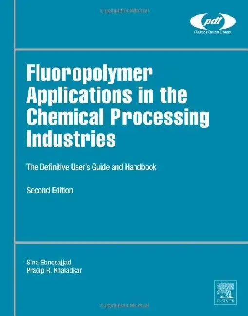 Fluoropolymer Applications in the Chemical Processing Industries: The Definitive User's Guide and Handbook by Ebnesajjad, Sina