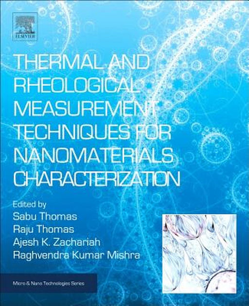 Thermal and Rheological Measurement Techniques for Nanomaterials Characterization by Raju Thomas, Ajesh K Zachariah, Raghvendra Kumar Mishra
