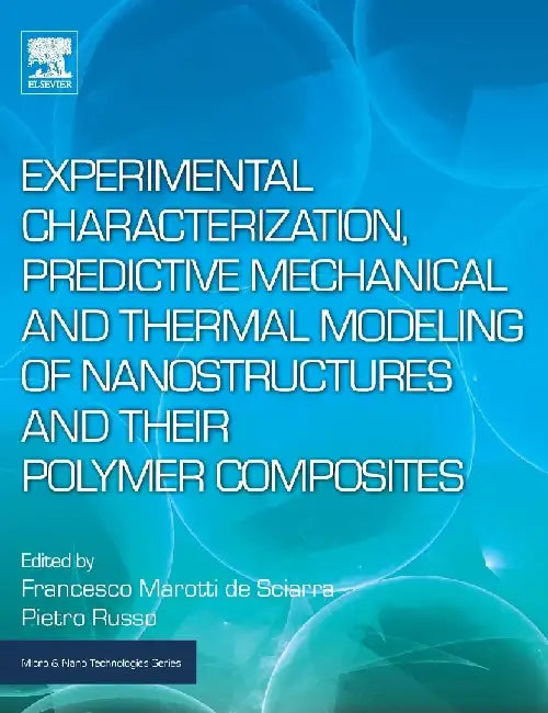 Experimental Characterization, Predictive Mechanical and Thermal Modeling of Nanostructures and Their Polymer Composites by Marotti De Sciarra , Russo