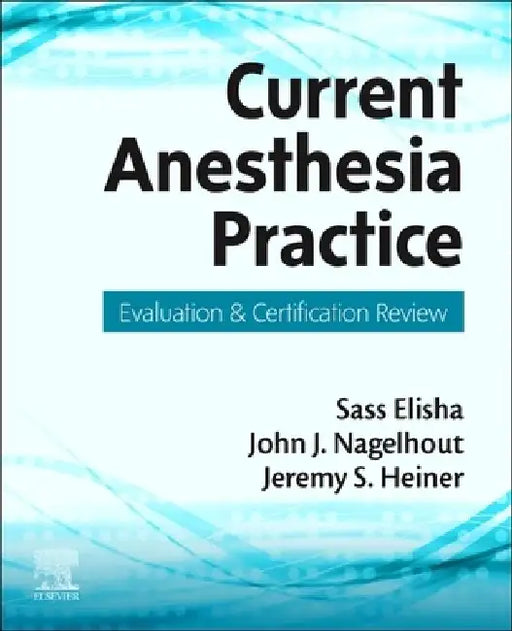 Current Anesthesia Practice: Evaluation & Certification Review by Sass Elisha
