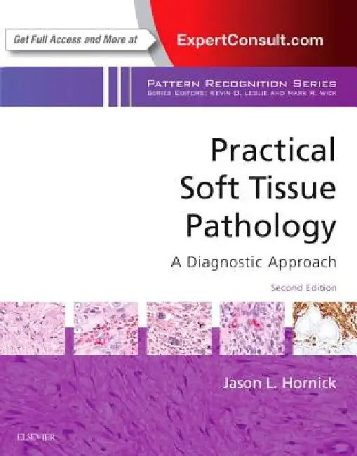 Practical Soft Tissue Pathology: A Diagnostic Approach: A Volume in the Pattern Recognition Series by Jason L. Hornick