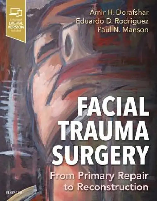 Facial Trauma Surgery: From Primary Repair to Reconstruction by Amir H. Dorafshar