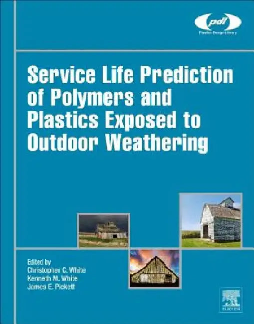 Service Life Prediction of Polymers and Plastics Exposed to Outdoor Weathering by Christopher White