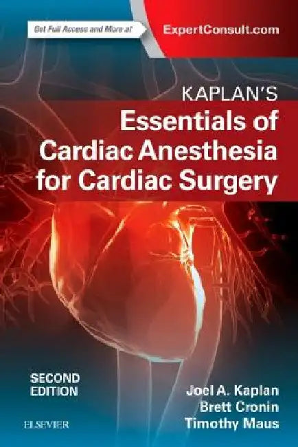 Kaplan's Essentials of Cardiac Anesthesia by Joel A. Kaplan