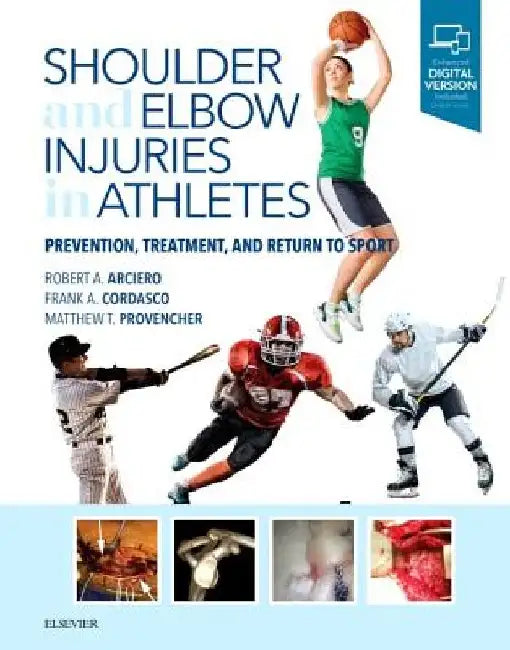 Shoulder and Elbow Injuries in Athletes: Prevention, Treatment and Return to Sport by Robert A. Arciero