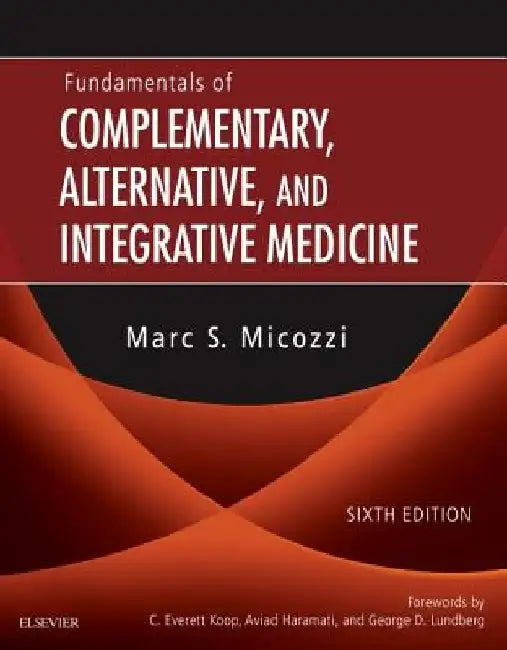 Fundamentals of Complementary, Alternative, and Integrative Medicine by Marc S. Micozzi