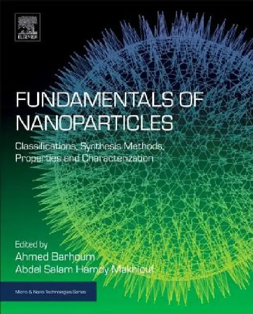 Fundamentals of Nanoparticles: Classifications, Synthesis Methods, Properties and Characterization by Abdel Salam Hamdy Makhlouf