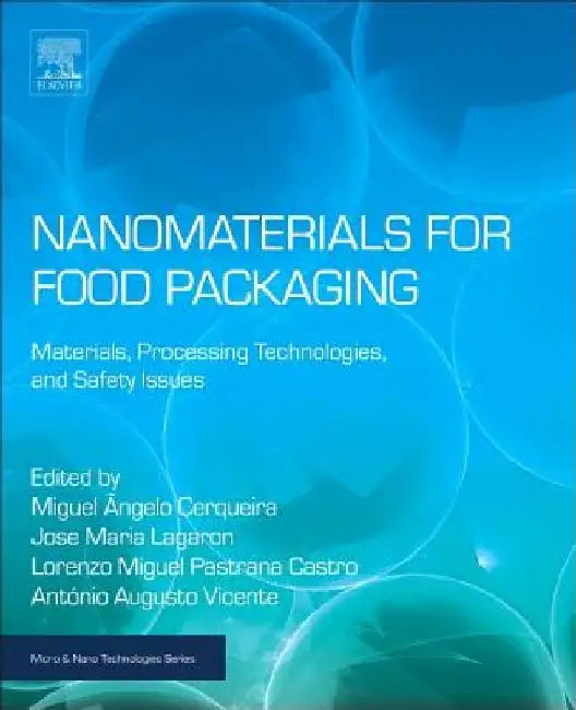 Nanomaterials for Food Packaging: Materials, Processing Technologies, and Safety Issues by Miguel Angelo Parente Ribei Cerqueira