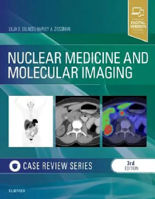 Nuclear Medicine and Molecular Imaging: Case Review Series by Lilja B. Solnes