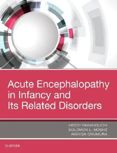 Acute Encephalopathy and Encephalitis in Infancy and Its Related Disorders by Hideo Yamanouchi