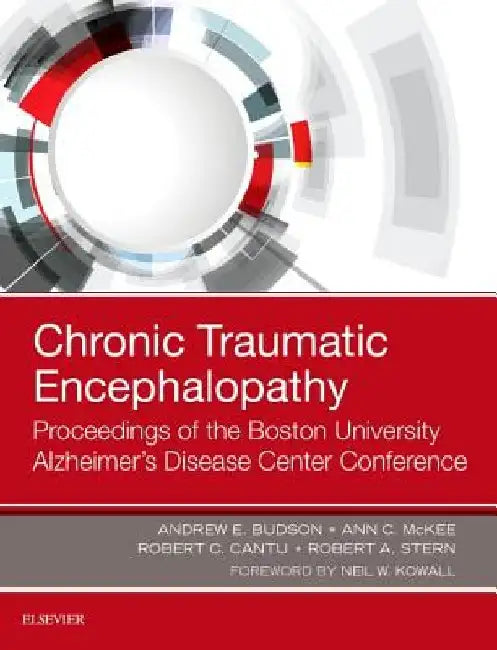 Chronic Traumatic Encephalopathy: Proceedings of the Boston University Alzheimer's Disease Center Conference by Andrew E. Budson
