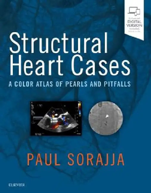 Structural Heart Cases: A Color Atlas of Pearls and Pitfalls by Paul Sorajja