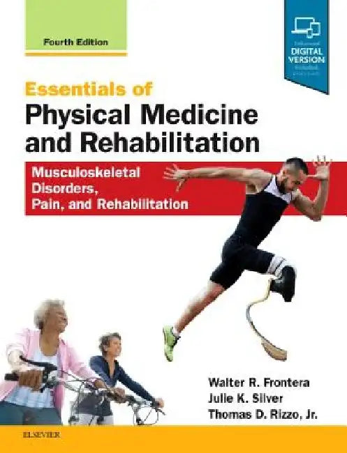 Essentials of Physical Medicine and Rehabilitation: Musculoskeletal Disorders, Pain, and Rehabilitation by Walter R. Frontera