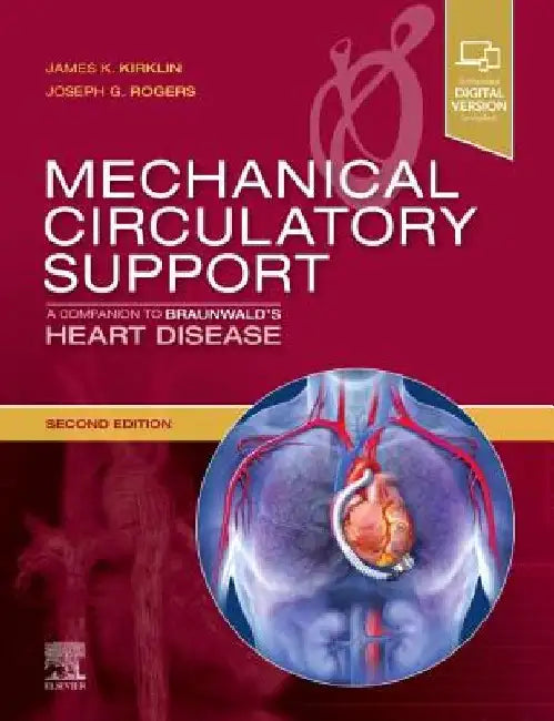 Mechanical Circulatory Support: A Companion to Braunwald's Heart Disease by James K. Kirklin