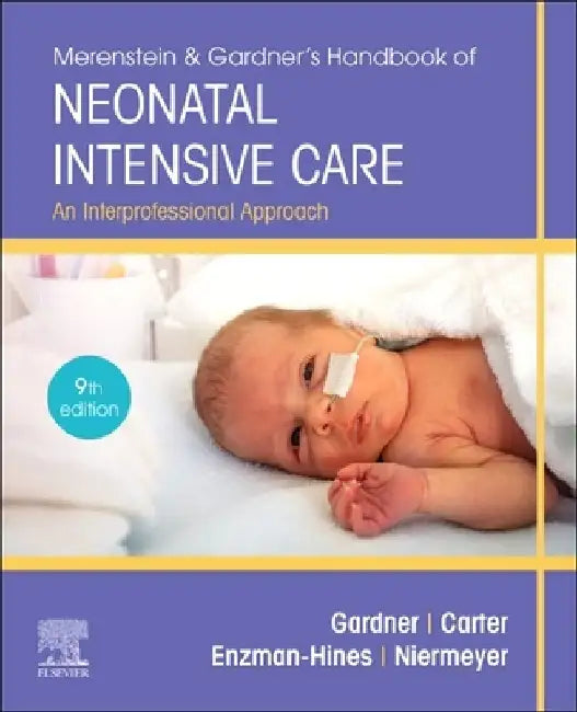 Merenstein & Gardner's Handbook of Neonatal Intensive Care Nursing: An Interprofessional Approach by Sandra Lee Gardner