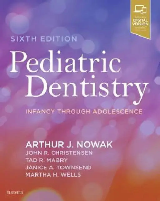 Pediatric Dentistry: Infancy Through Adolescence by Arthur J. Nowak