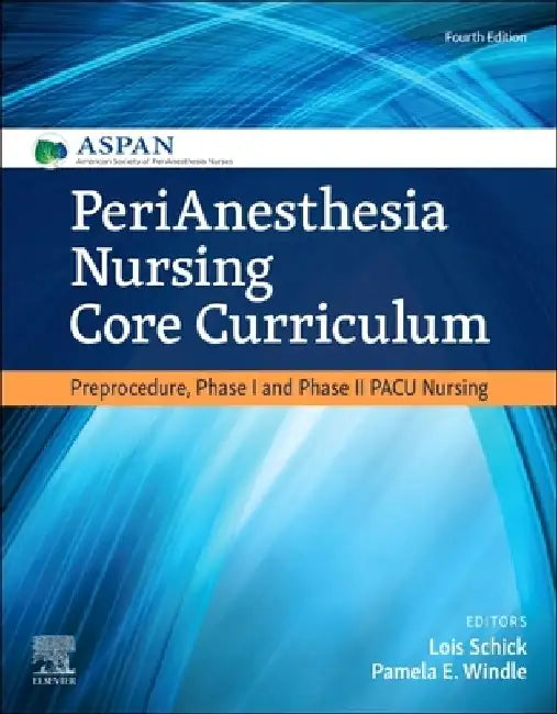 Perianesthesia Nursing Core Curriculum: Preprocedure, Phase I and Phase II Pacu Nursing by Aspan