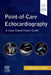 Point-Of-Care Echocardiography: A Clinical Case-Based Visual Guide by Tasneem Naqvi
