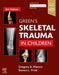 Green's Skeletal Trauma in Children by Gregory A. Mencio