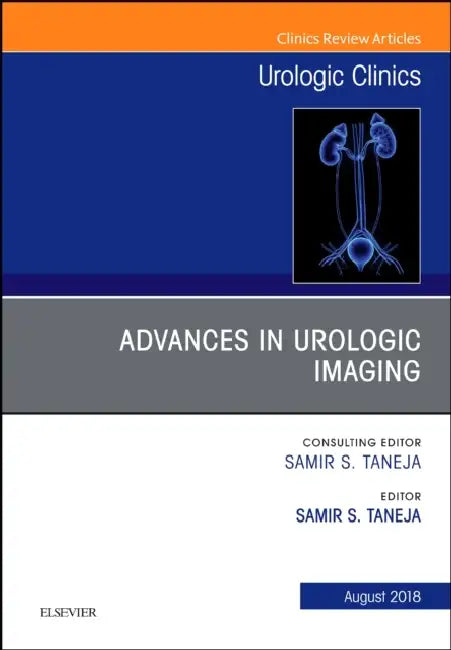 Advances in Urologic Imaging, an Issue of Urologic Clinics: Volume 45-3 by Samir S. Taneja