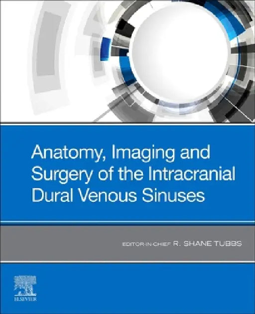 Anatomy, Imaging and Surgery of the Intracranial Dural Venous Sinuses by R. Shane Tubbs