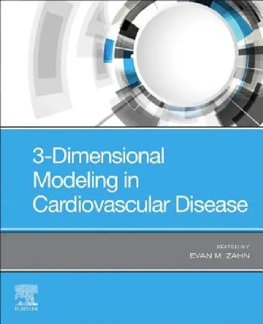 3-Dimensional Modeling in Cardiovascular Disease by Evan M. Zahn