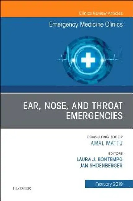Ear, Nose, and Throat Emergencies, an Issue of Emergency Medicine Clinics of North America: Volume 37-1 by Laura J. Bontempo