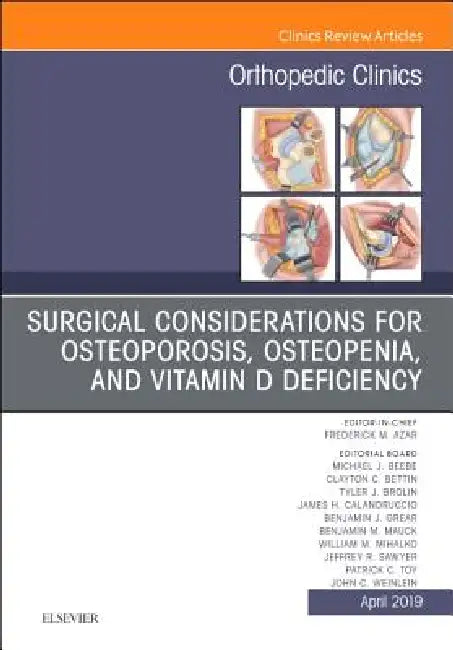Surgical Considerations for Osteoporosis, Osteopenia, and Vitamin D Deficiency, an Issue of Orthopedic Clinics: Volume 50-2 by Elsevier Clinics