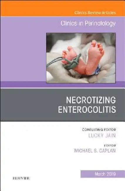 Necrotizing Enterocolitis, an Issue of Clinics in Perinatology by Michael S. Caplan